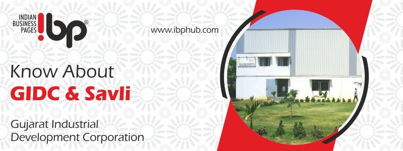 Know about Gujarat Industrial Development Corporation (GIDC) and Industries in Savli